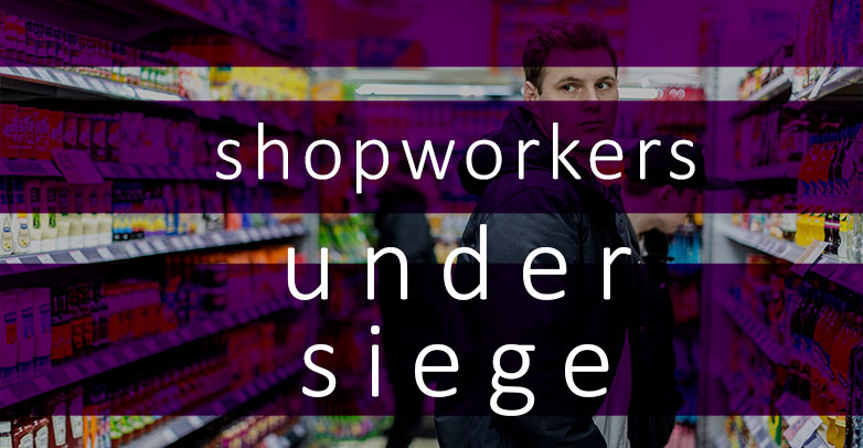 Shopworkers under siege